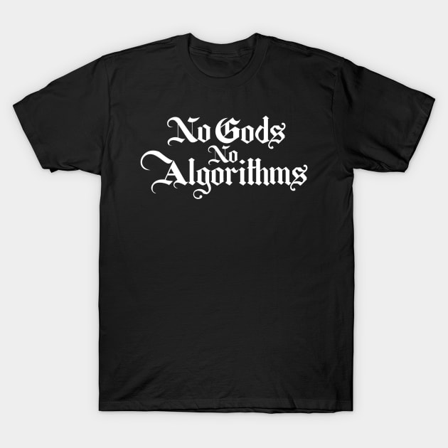 I gods no algorithms T-Shirt by HEcreative